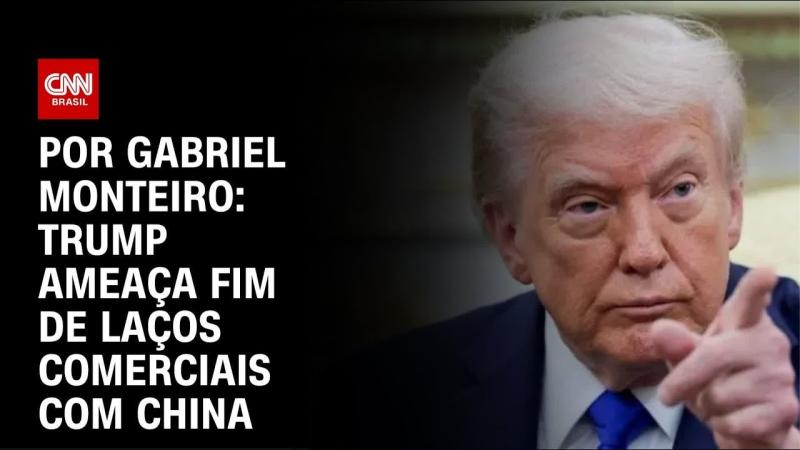 Análise: Trump ameaça fim de laços comerciais com China